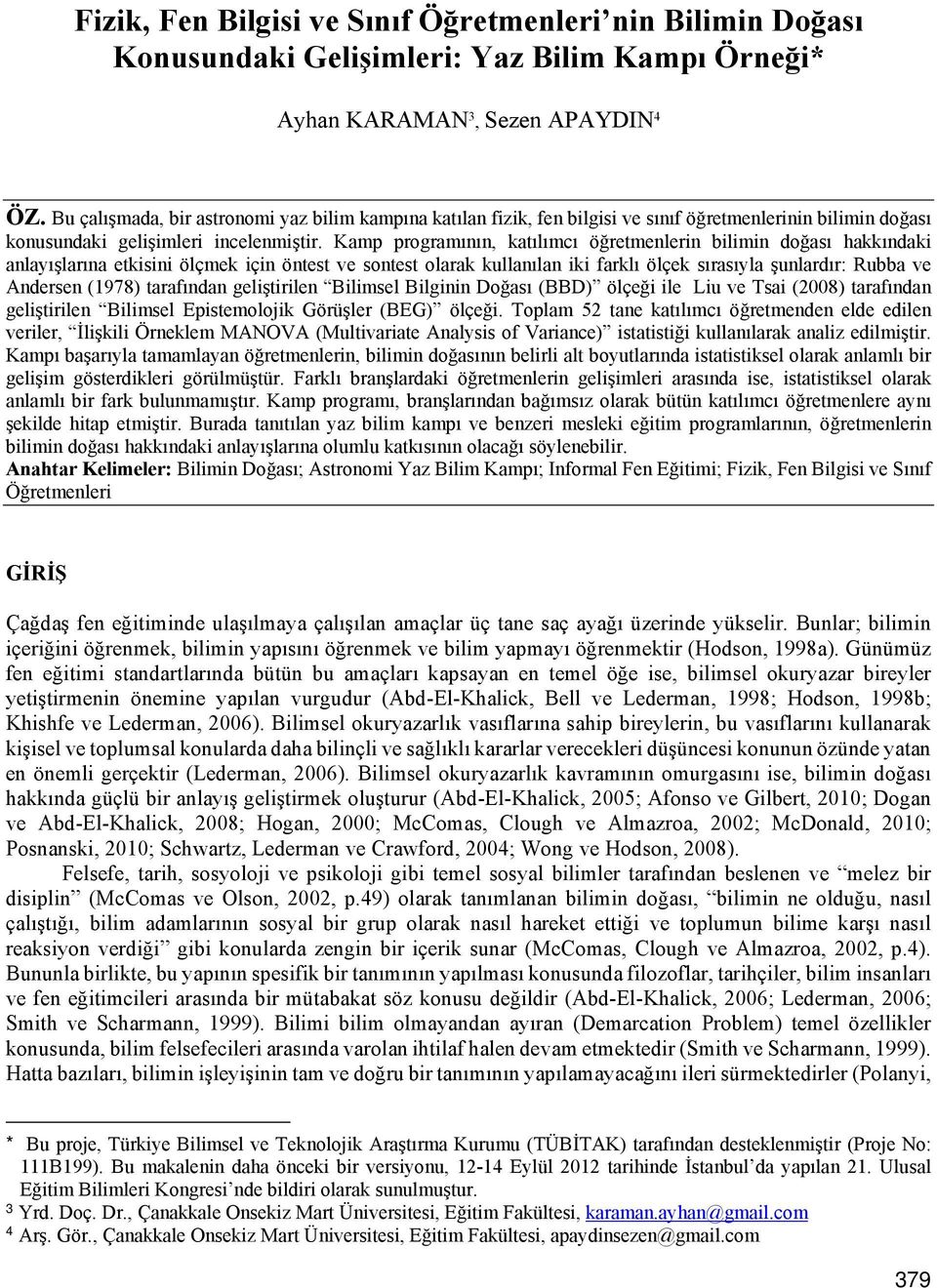 Kamp programının, katılımcı öğretmenlerin bilimin doğası hakkındaki anlayışlarına etkisini ölçmek için öntest ve sontest olarak kullanılan iki farklı ölçek sırasıyla şunlardır: Rubba ve Andersen