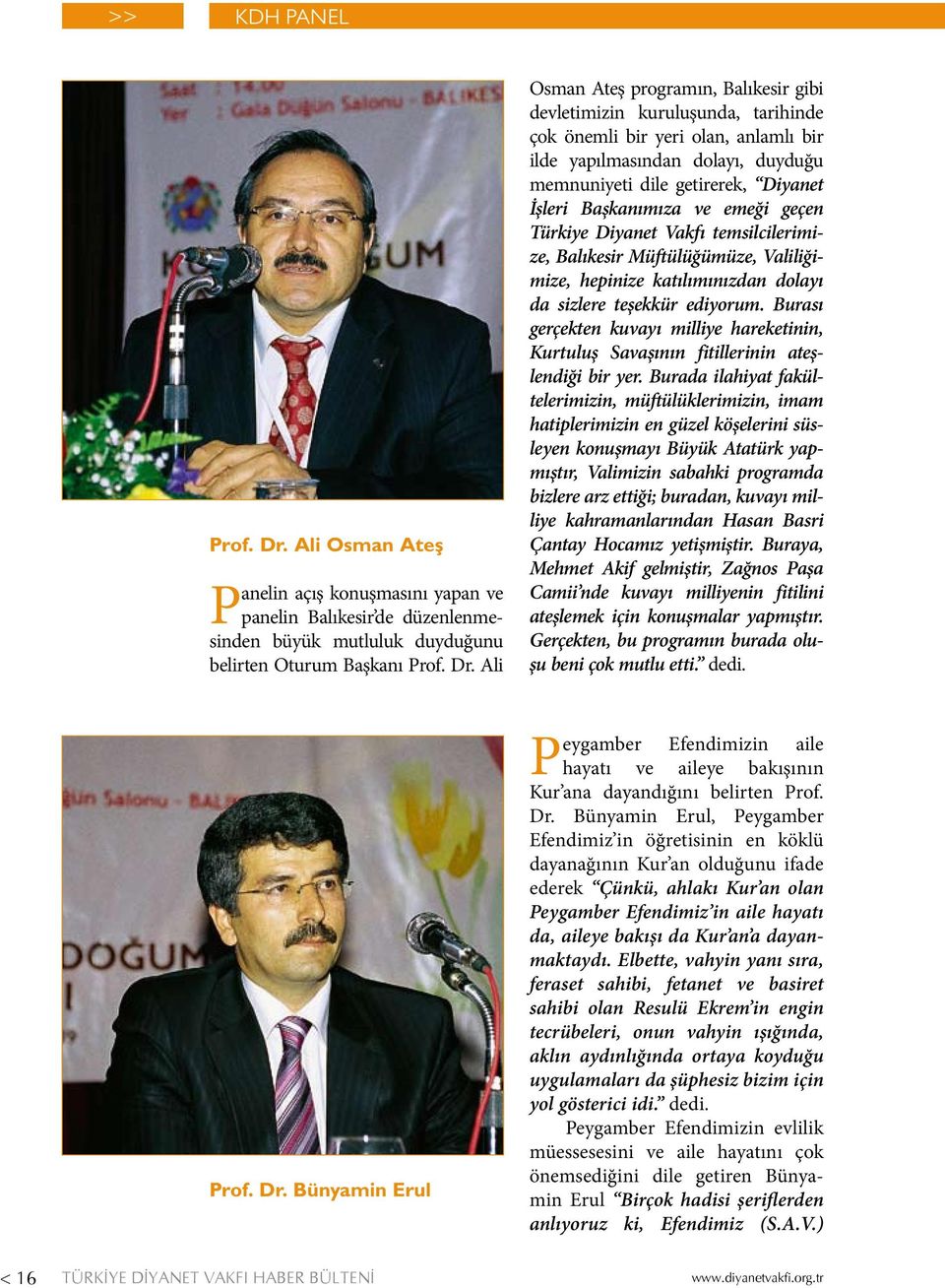 Ali Osman Ateş programın, Balıkesir gibi devletimizin kuruluşunda, tarihinde çok önemli bir yeri olan, anlamlı bir ilde yapılmasından dolayı, duyduğu memnuniyeti dile getirerek, Diyanet İşleri