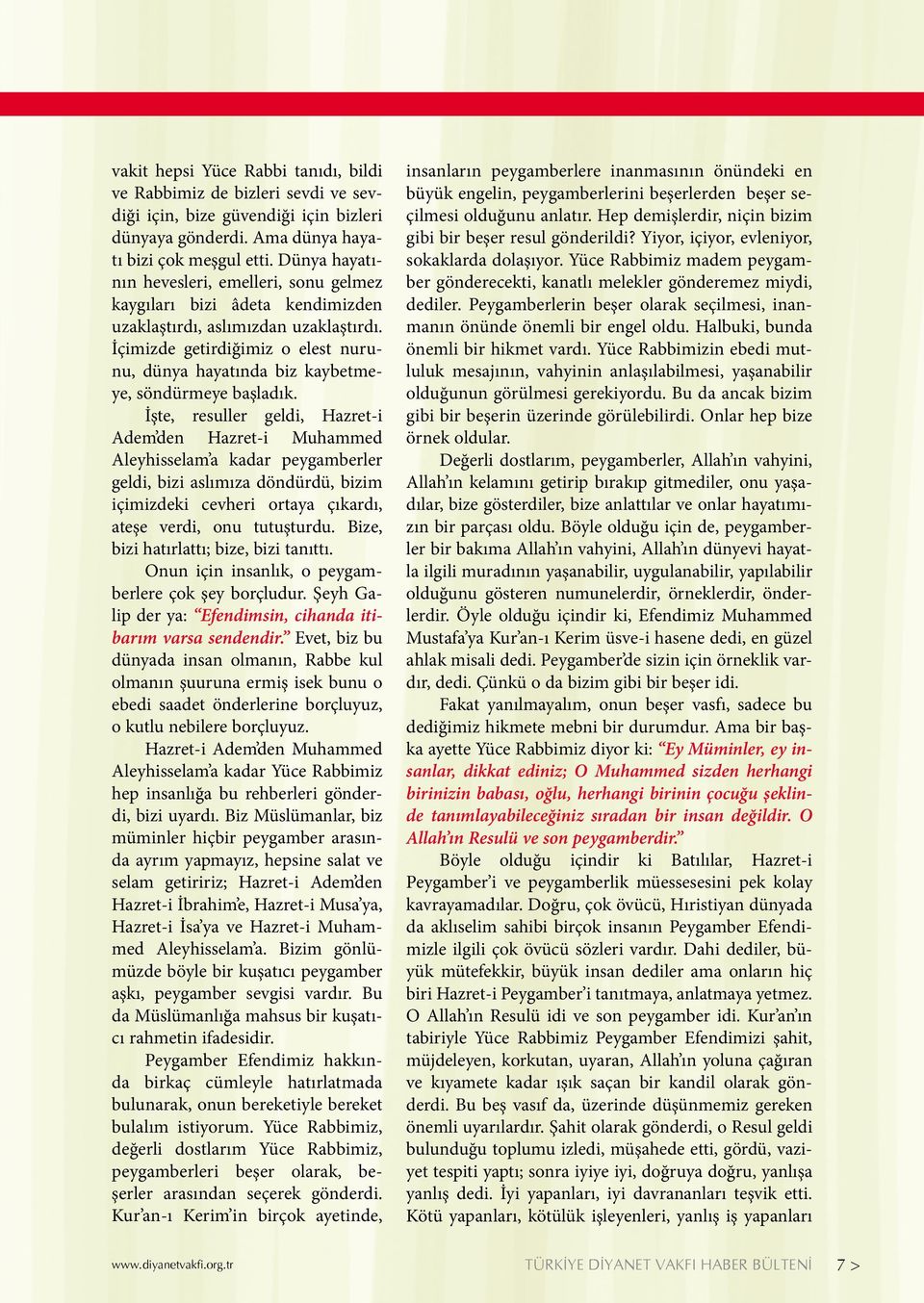 İçimizde getirdiğimiz o elest nurunu, dünya hayatında biz kaybetmeye, söndürmeye başladık.