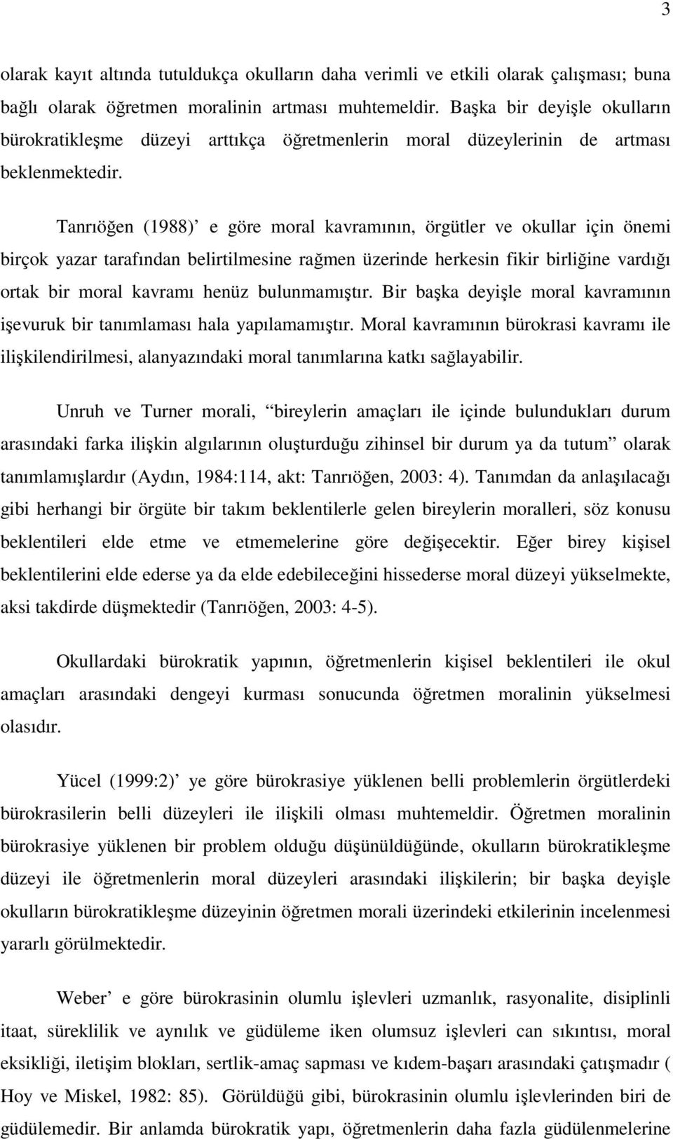 Tanrıöğen (1988) e göre moral kavramının, örgütler ve okullar için önemi birçok yazar tarafından belirtilmesine rağmen üzerinde herkesin fikir birliğine vardığı ortak bir moral kavramı henüz