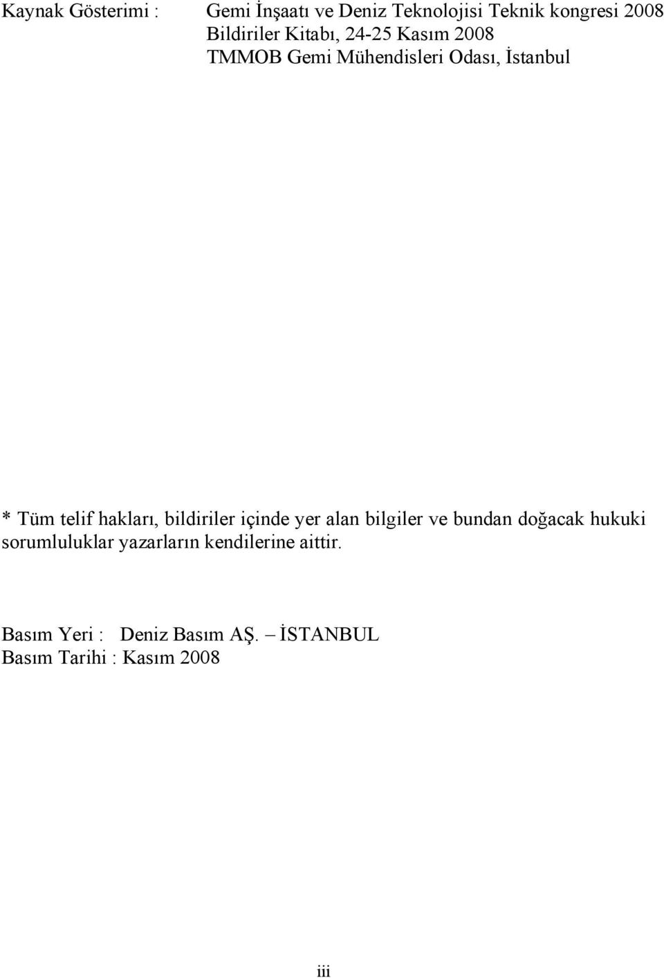 bildiriler içinde yer alan bilgiler ve bundan doğacak hukuki sorumluluklar yazarların