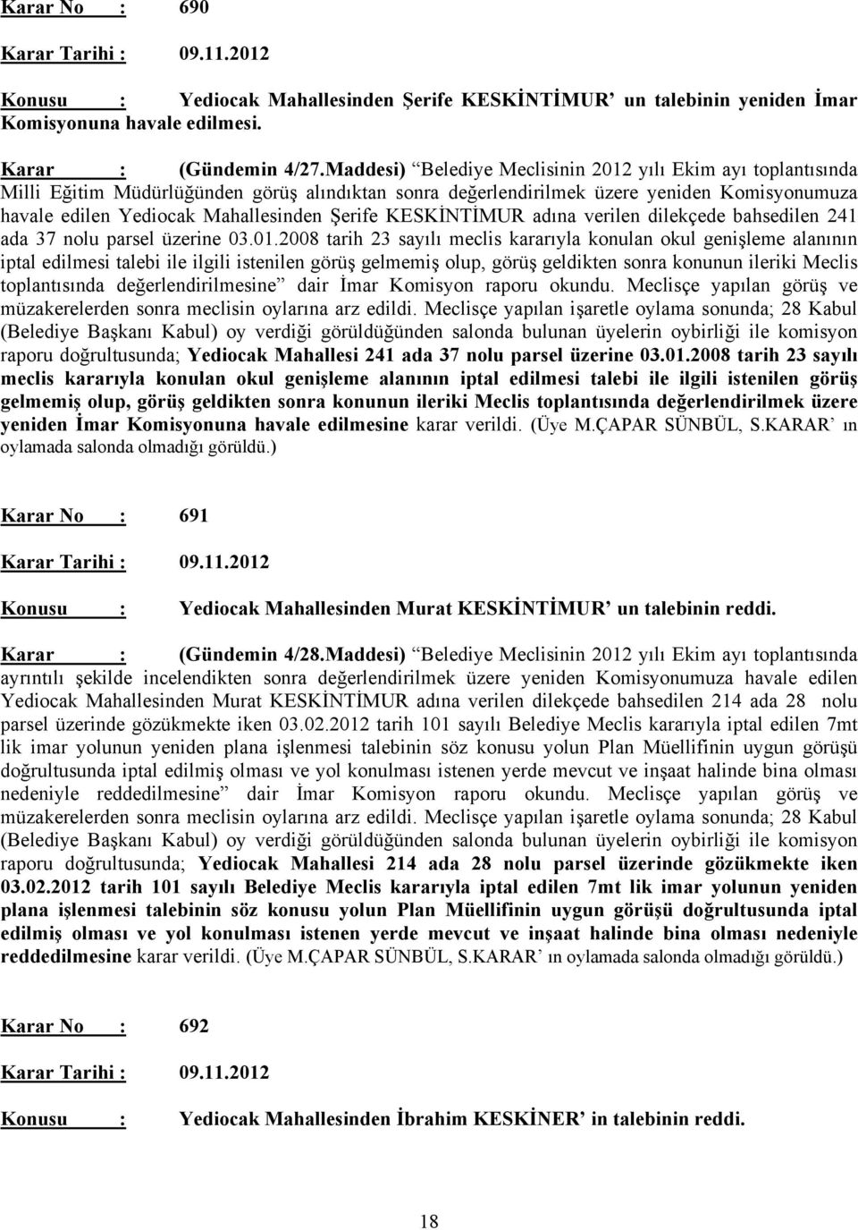 Şerife KESKİNTİMUR adına verilen dilekçede bahsedilen 241 ada 37 nolu parsel üzerine 03.01.