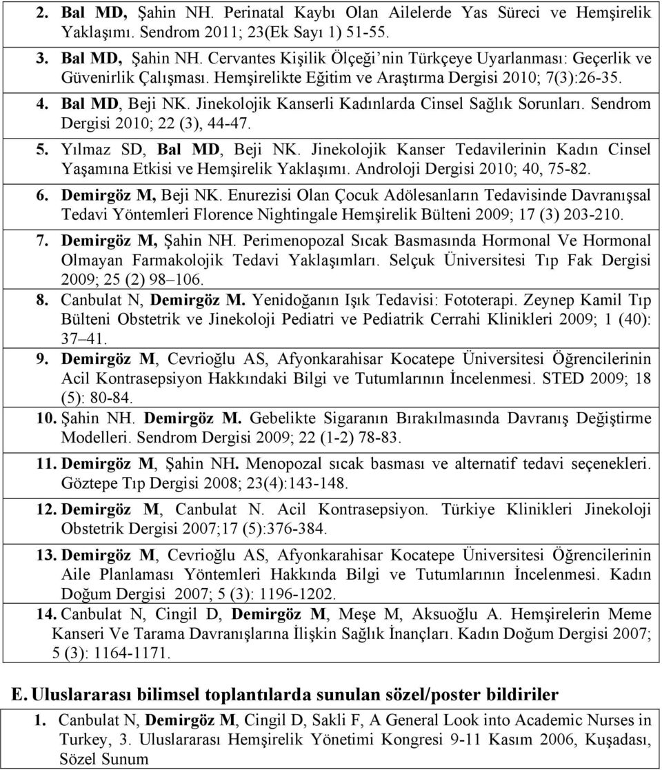 Yılmaz SD, Bal MD, Beji NK. Jinekolojik Kanser Tedavilerinin Kadın Cinsel Yaşamına Etkisi ve Hemşirelik Yaklaşımı. Androloji Dergisi 2010; 40, 75-82. 6. Demirgöz M, Beji NK.