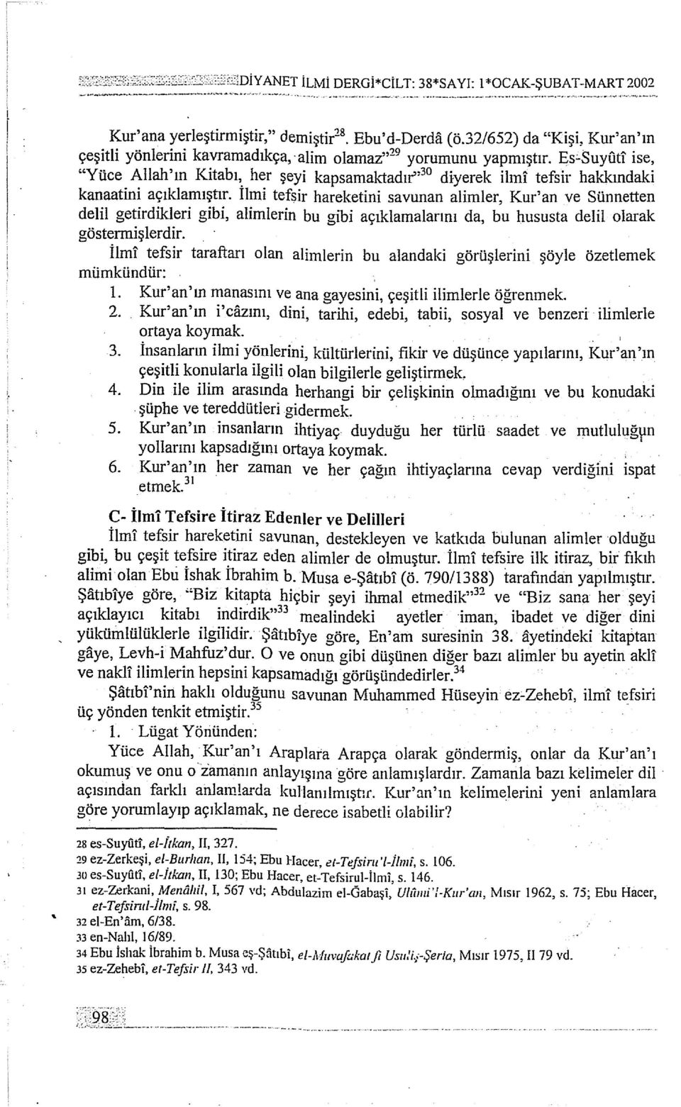 Ilmi tefsir hareketini savunan alimler, Kur'an ve Sünnetten delil getirdikleri gibi, aliınierin bu gibi açıklamalarını da, bu hususta delil olarak göstermişlerdir.