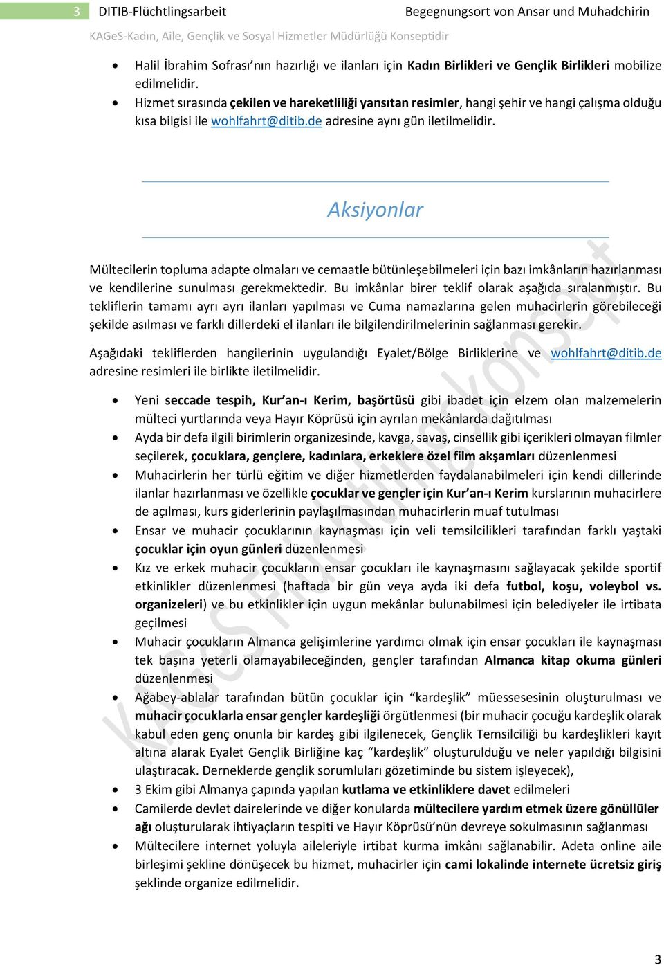 Aksiyonlar Mültecilerin topluma adapte olmaları ve cemaatle bütünleşebilmeleri için bazı imkânların hazırlanması ve kendilerine sunulması gerekmektedir.