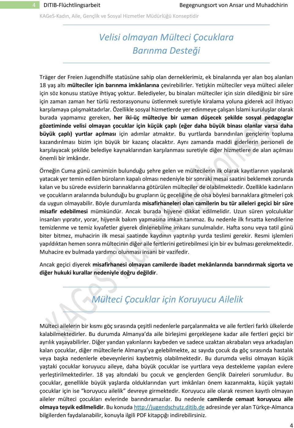 Belediyeler, bu binaları mülteciler için sizin dilediğiniz bir süre için zaman zaman her türlü restorasyonunu üstlenmek suretiyle kiralama yoluna giderek acil ihtiyacı karşılamaya çalışmaktadırlar.