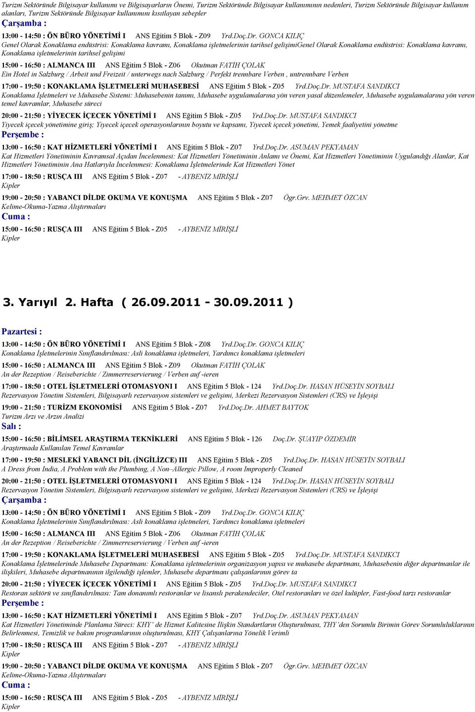 Sektöründe Bilgisayar kullanımını kısıtlayan sebepler 13:00-14:50 : ÖN BÜRO YÖNETİMİ I ANS Eğitim 5 Blok - Z09 Yrd.Doç.Dr.