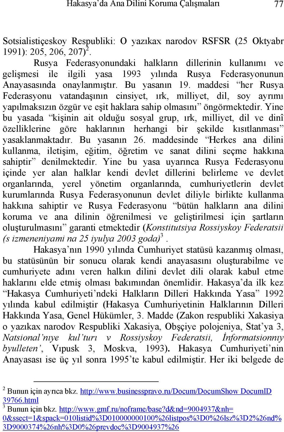 maddesi her Rusya Federasyonu vatandaşının cinsiyet, ırk, milliyet, dil, soy ayrımı yapılmaksızın özgür ve eşit haklara sahip olmasını öngörmektedir.