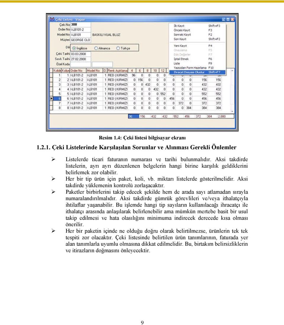 Aksi takdirde yüklemenin kontrolü zorlaşacaktır. Paketler birbirlerini takip edecek şekilde hem de arada sayı atlamadan sırayla numaralandırılmalıdır.