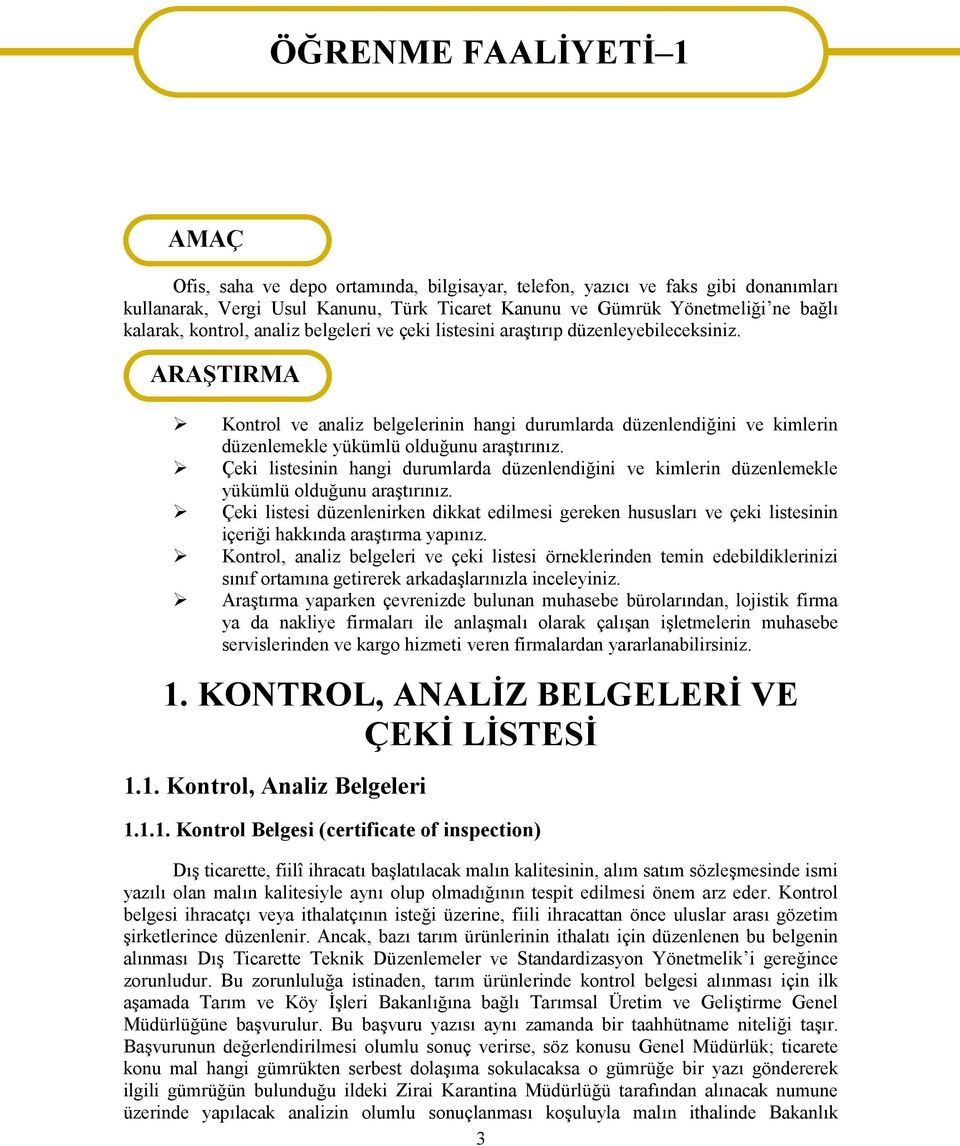 ARAŞTIRMA Kontrol ve analiz belgelerinin hangi durumlarda düzenlendiğini ve kimlerin düzenlemekle yükümlü olduğunu araştırınız.