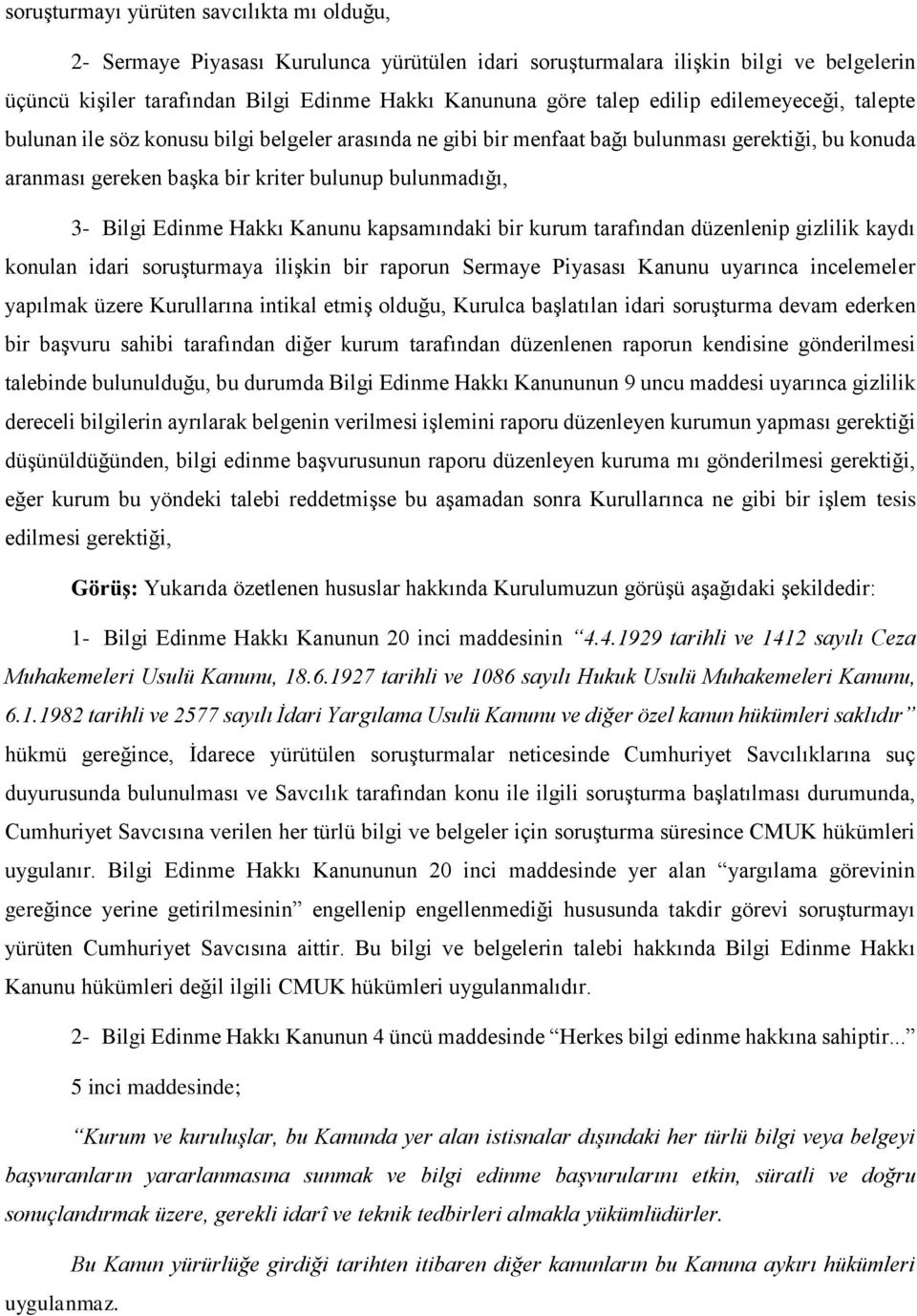 Edinme Hakkı Kanunu kapsamındaki bir kurum tarafından düzenlenip gizlilik kaydı konulan idari soruşturmaya ilişkin bir raporun Sermaye Piyasası Kanunu uyarınca incelemeler yapılmak üzere Kurullarına