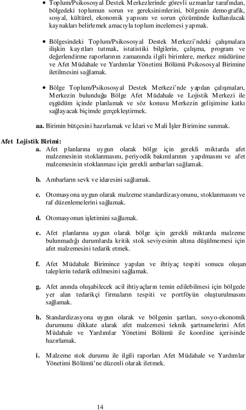 Bölgesindeki Toplum/Psikososyal Destek Merkezi ndeki çalışmalara ilişkin kayıtları tutmak, istatistiki bilgilerin, çalışma, program ve değerlendirme raporlarının zamanında ilgili birimlere, merkez