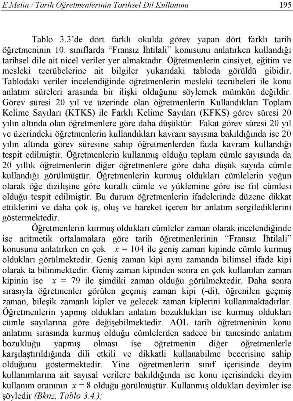 Öğretmenlerin cinsiyet, eğitim ve mesleki tecrübelerine ait bilgiler yukarıdaki tabloda görüldü gibidir.