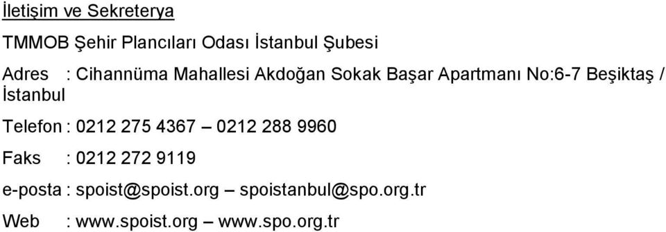 / İstanbul Telefon : 0212 275 4367 0212 288 9960 Faks : 0212 272 9119