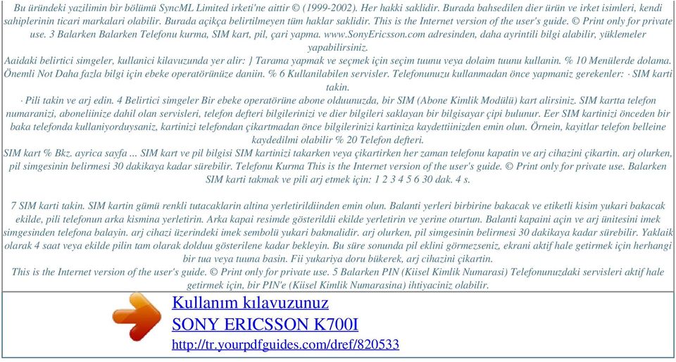 sonyericsson.com adresinden, daha ayrintili bilgi alabilir, yüklemeler yapabilirsiniz.