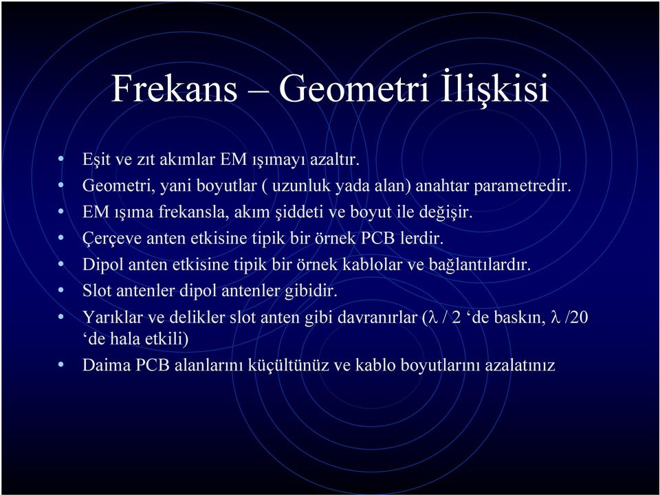 Çerçeve anten etkisine tipik bir örnek PCB lerdir. Dipol anten etkisine tipik bir örnek kablolar ve bağlantılardır.