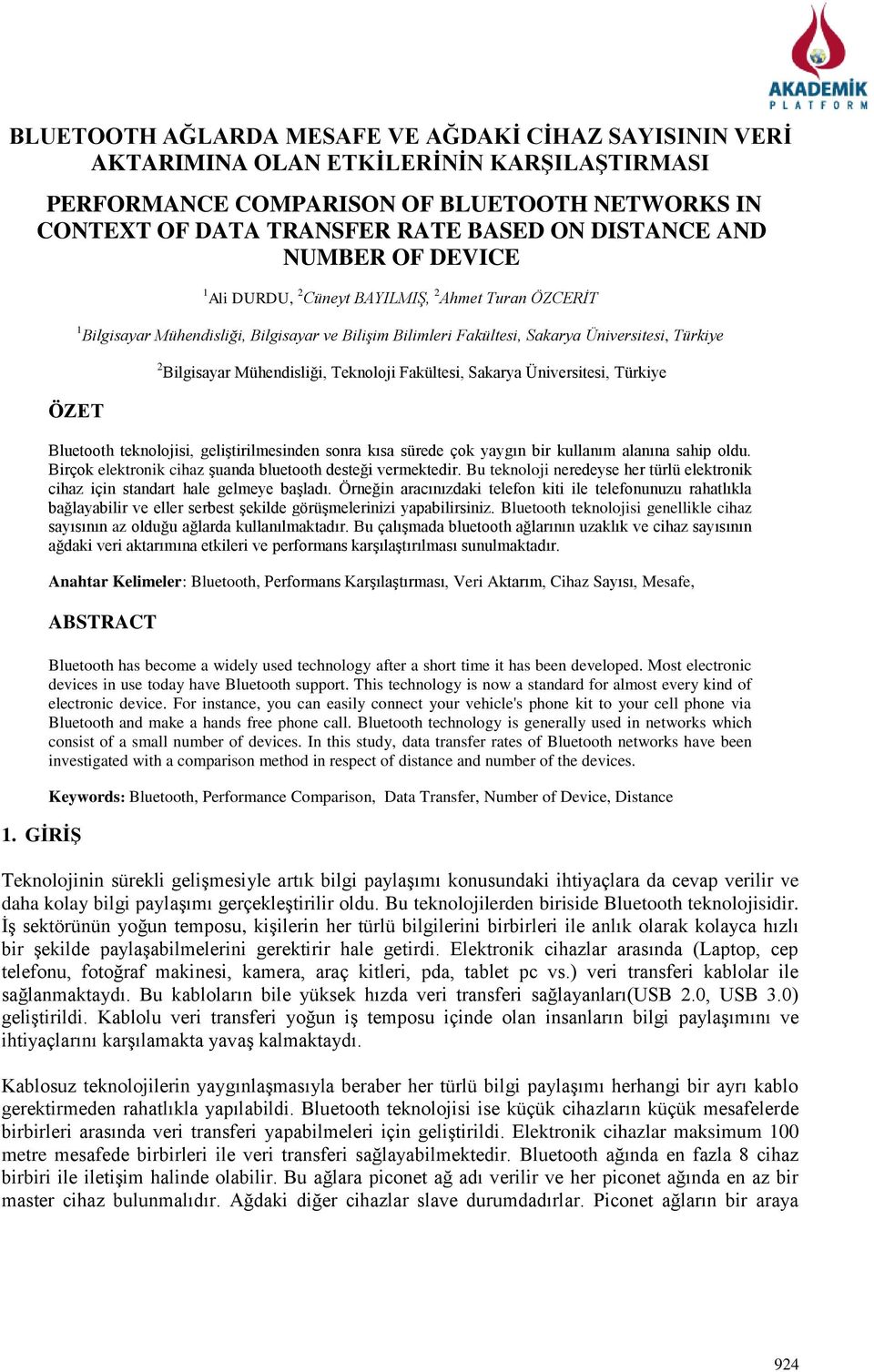 GİRİŞ 2 Bilgisayar Mühendisliği, Teknoloji Fakültesi, Sakarya Üniversitesi, Türkiye Bluetooth teknolojisi, geliştirilmesinden sonra kısa sürede çok yaygın bir kullanım alanına sahip oldu.