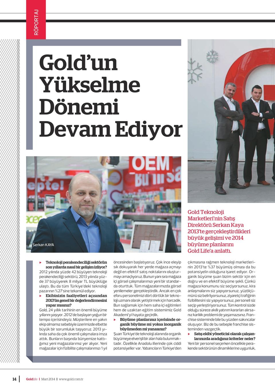 Ekibinizin faaliyetleri açısından 2013 ün genel bir değerlendirmesini yapar mısınız? Gold, 24 yıllık tarihinin en önemli büyüme yıllarını yaşıyor. 2012 de başlayan yoğun bir tempo içerisindeyiz.