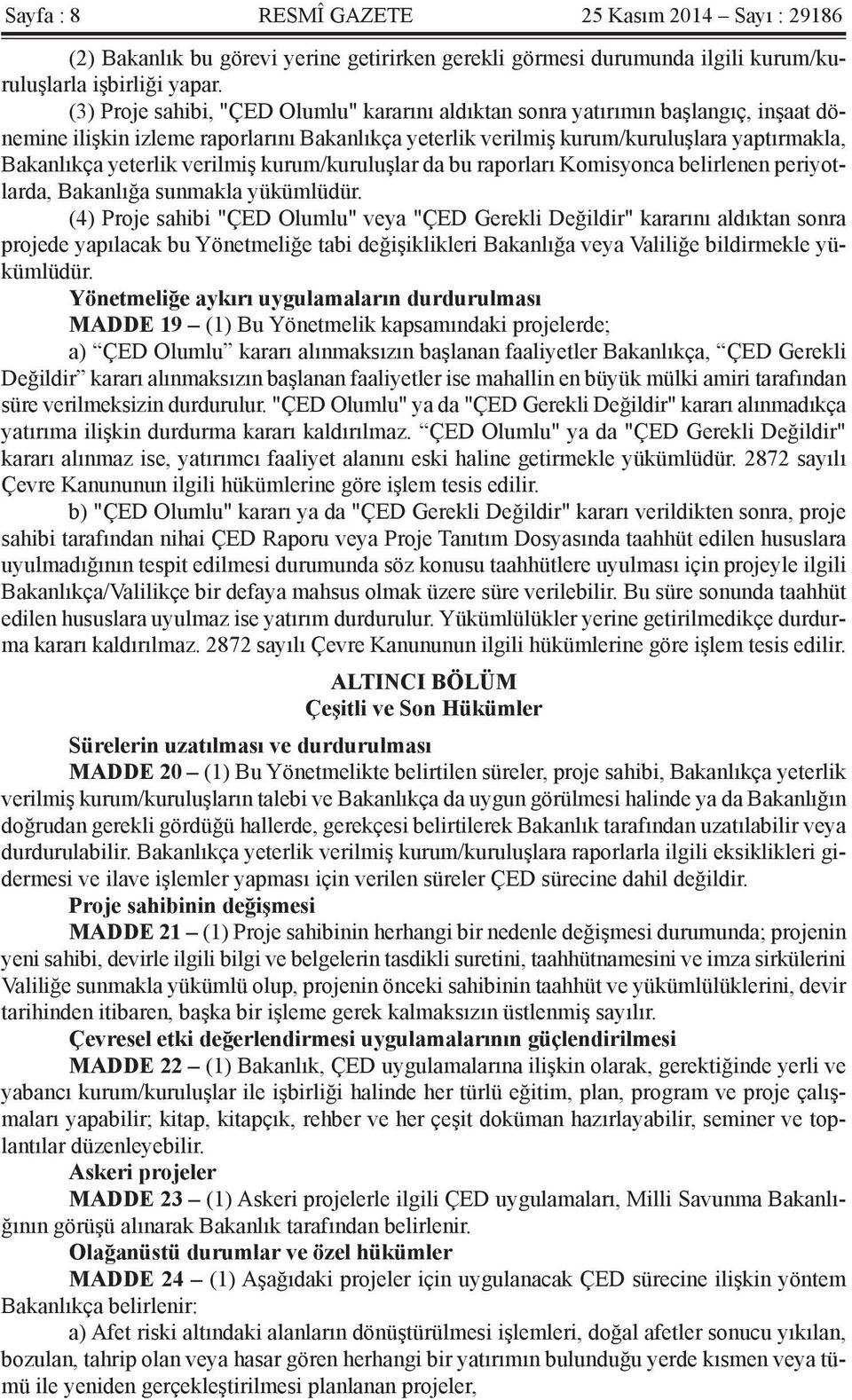 verilmiş kurum/kuruluşlar da bu raporları Komisyonca belirlenen periyotlarda, Bakanlığa sunmakla yükümlüdür.