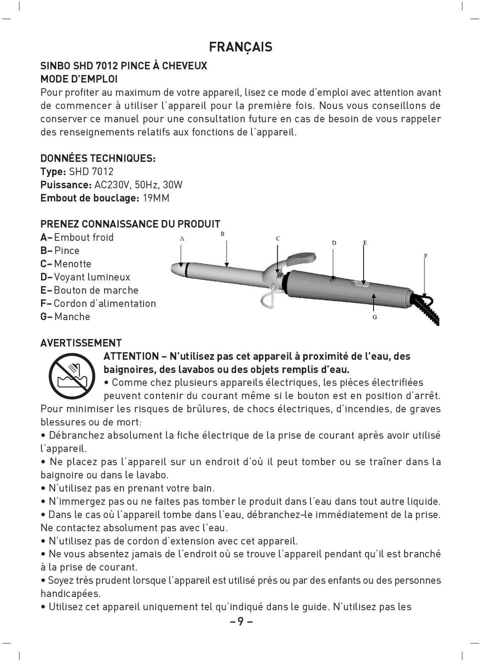 DONNÉES TECHNIQUES: Type: SHD 7012 Puissance: AC230V, 50Hz, 30W Embout de bouclage: 19MM PRENEZ CONNAISSANCE DU PRODUIT A- Embout froid B- Pince C- Menotte D- Voyant lumineux E- Bouton de marche F-