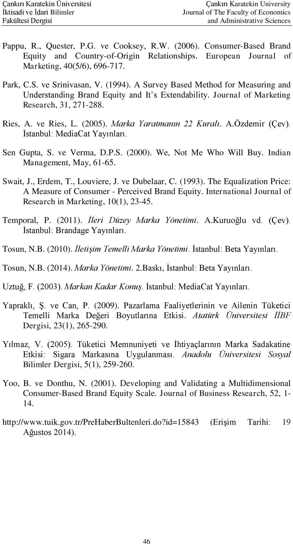 İstanbul: MediaCat Yayınları. Sen Gupta, S. ve Verma, D.P.S. (2000). We, Not Me Who Will Buy. Indian Management, May, 61-65. Swait, J., Erdem, T., Louviere, J. ve Dubelaar, C. (1993).