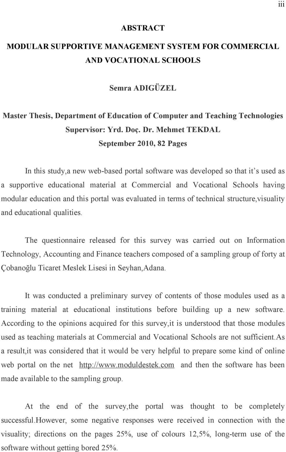 Mehmet TEKDAL September 2010, 82 Pages In this study,a new web-based portal software was developed so that it s used as a supportive educational material at Commercial and Vocational Schools having