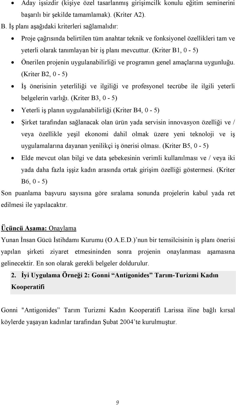 (Kriter B1, 0-5) Önerilen projenin uygulanabilirliği ve programın genel amaçlarına uygunluğu.