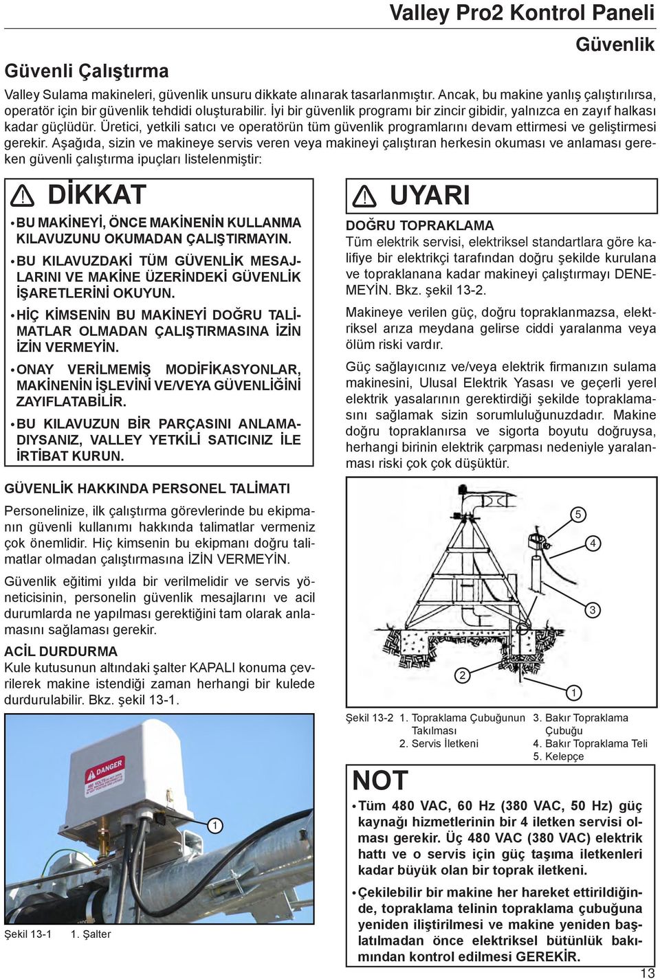 Üretici, yetkili satıcı ve operatörün tüm güvenlik programlarını devam ettirmesi ve geliştirmesi gerekir.