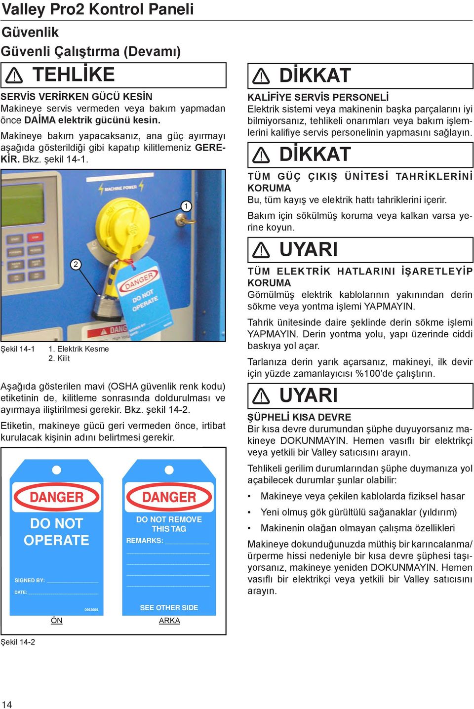 Kilit Aşağıda gösterilen mavi (OSHA güvenlik renk kodu) etiketinin de, kilitleme sonrasında doldurulması ve ayırmaya iliştirilmesi gerekir. Bkz. şekil 14-2.