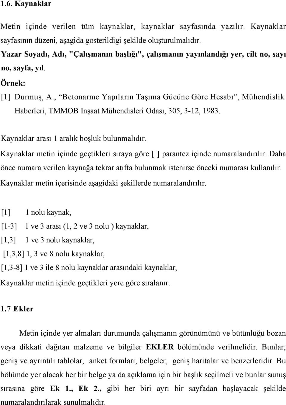 , Betonarme Yapıların Taşıma Gücüne Göre Hesabı, Mühendislik Haberleri, TMMOB İnşaat Mühendisleri Odası, 305, 3-12, 1983. Kaynaklar arası 1 aralık boşluk bulunmalıdır.