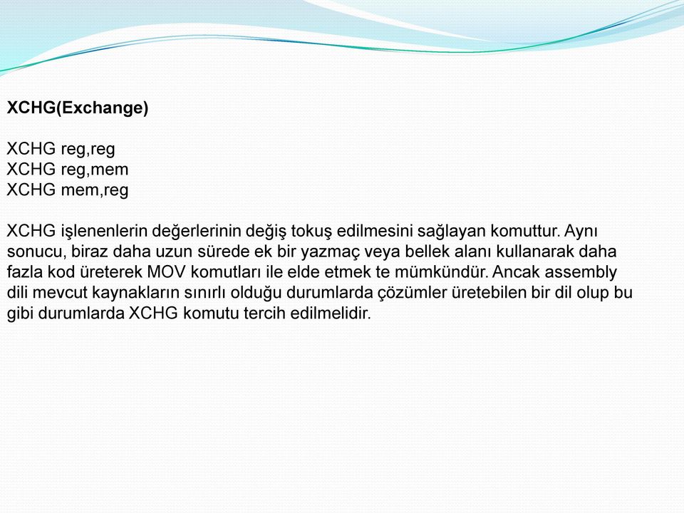 Aynı sonucu, biraz daha uzun sürede ek bir yazmaç veya bellek alanı kullanarak daha fazla kod üreterek