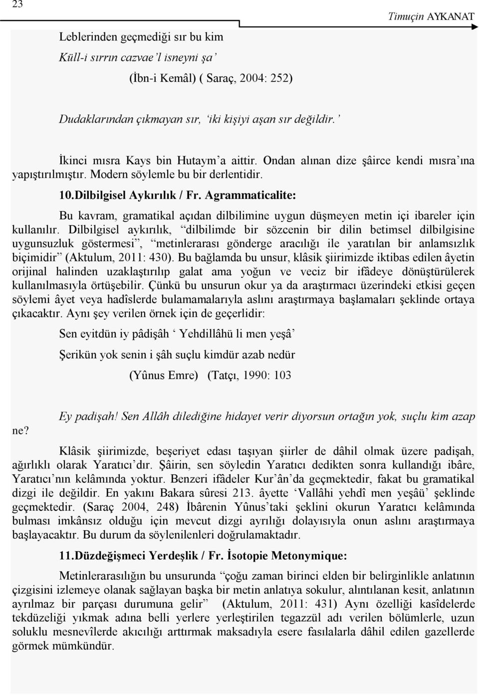 Agrammaticalite: Bu kavram, gramatikal açıdan dilbilimine uygun düģmeyen metin içi ibareler için kullanılır.