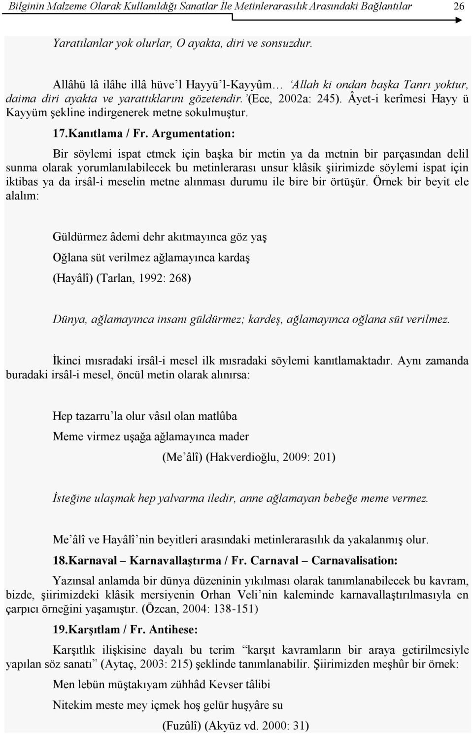 Âyet-i kerîmesi Hayy ü Kayyüm Ģekline indirgenerek metne sokulmuģtur. 17.Kanıtlama / Fr.