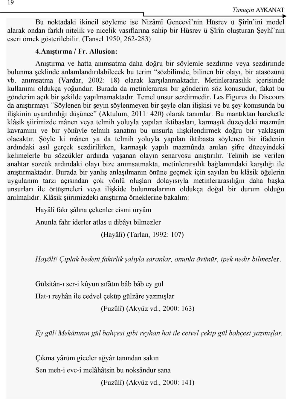 Allusion: AnıĢtırma ve hatta anımsatma daha doğru bir söylemle sezdirme veya sezdirimde bulunma Ģeklinde anlamlandırılabilecek bu terim sözbilimde, bilinen bir olayı, bir atasözünü vb.