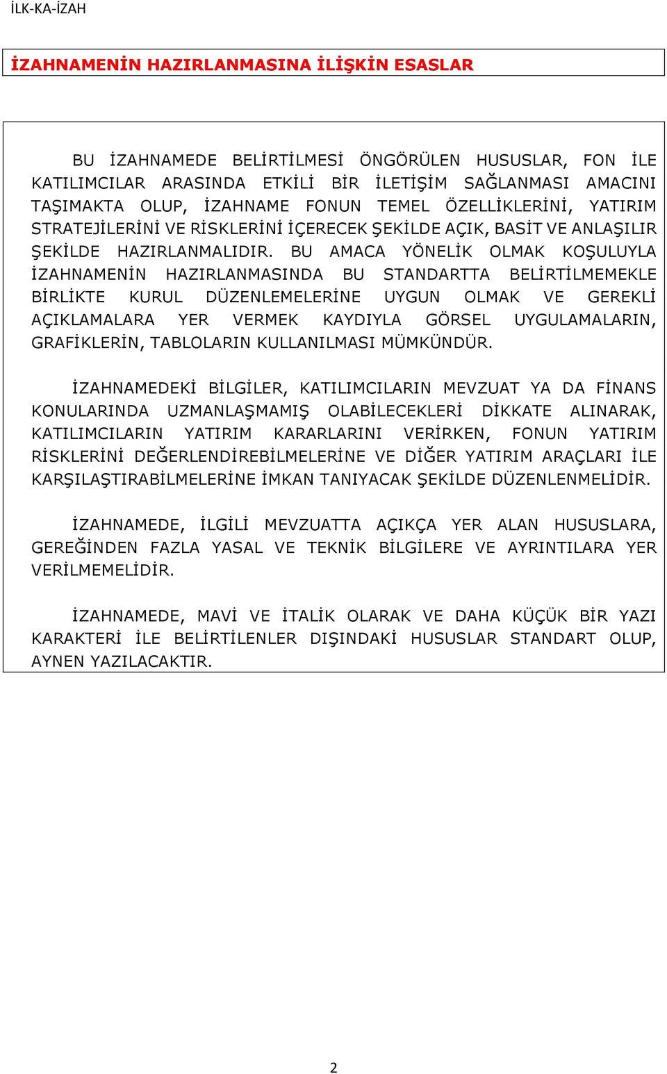 BU AMACA YÖNELİK OLMAK KOŞULUYLA İZAHNAMENİN HAZIRLANMASINDA BU STANDARTTA BELİRTİLMEMEKLE BİRLİKTE KURUL DÜZENLEMELERİNE UYGUN OLMAK VE GEREKLİ AÇIKLAMALARA YER VERMEK KAYDIYLA GÖRSEL UYGULAMALARIN,