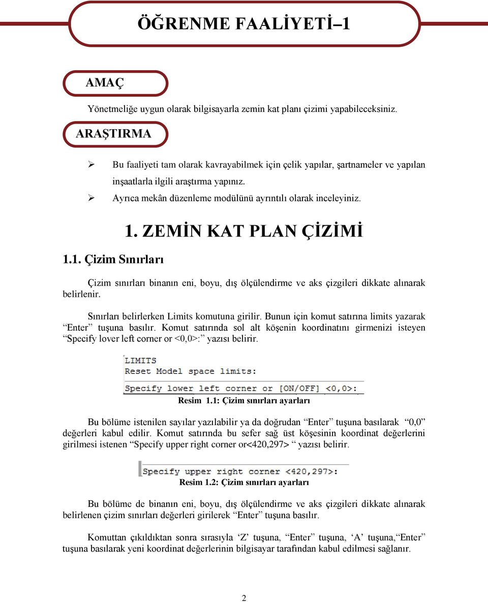 1. Çizim Sınırları 1. ZEMİN KAT PLAN ÇİZİMİ Çizim sınırları binanın eni, boyu, dış ölçülendirme ve aks çizgileri dikkate alınarak belirlenir. Sınırları belirlerken Limits komutuna girilir.