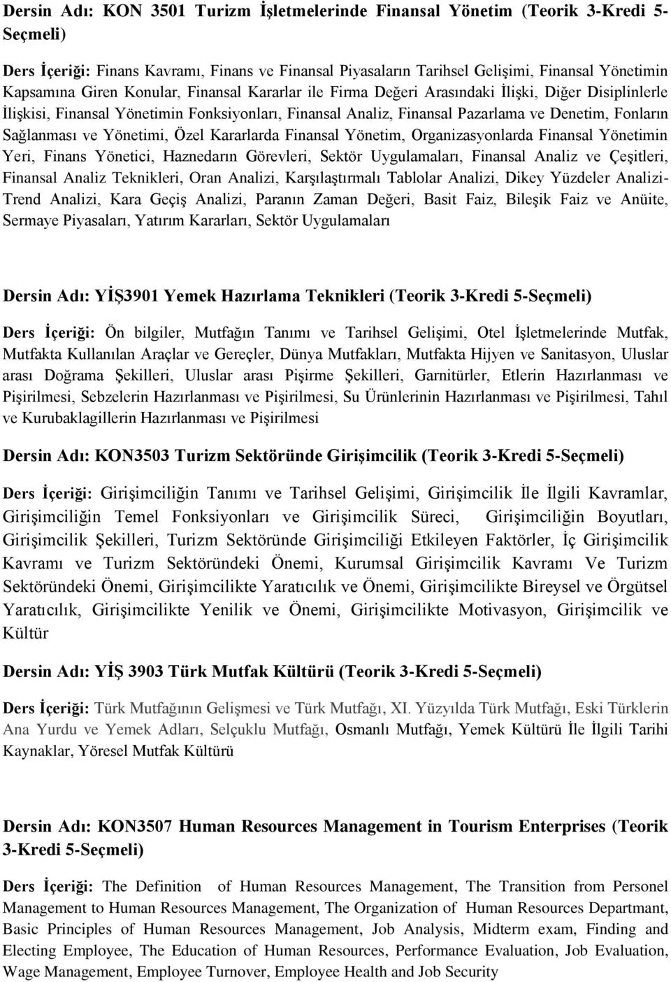 Sağlanması ve Yönetimi, Özel Kararlarda Finansal Yönetim, Organizasyonlarda Finansal Yönetimin Yeri, Finans Yönetici, Haznedarın Görevleri, Sektör Uygulamaları, Finansal Analiz ve Çeşitleri, Finansal