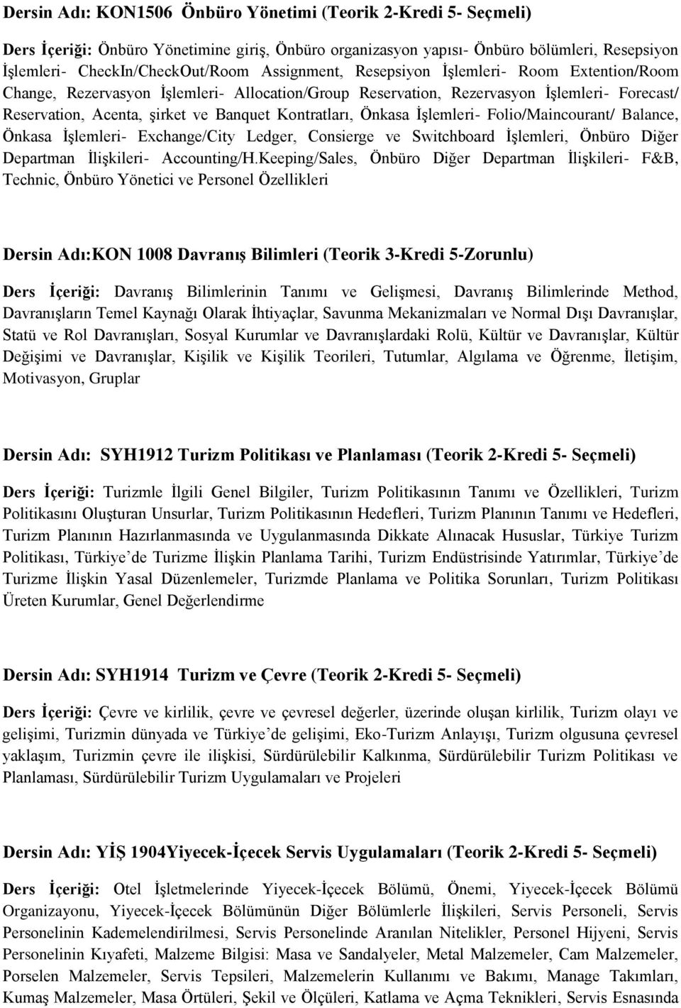 Önkasa İşlemleri- Folio/Maincourant/ Balance, Önkasa İşlemleri- Exchange/City Ledger, Consierge ve Switchboard İşlemleri, Önbüro Diğer Departman İlişkileri- Accounting/H.