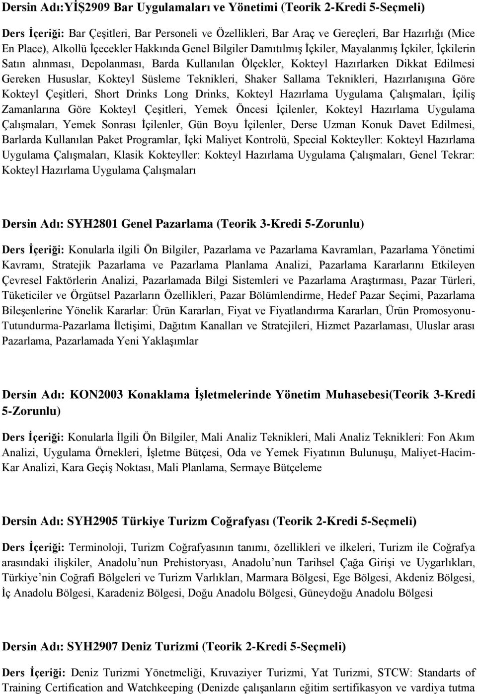 Kokteyl Süsleme Teknikleri, Shaker Sallama Teknikleri, Hazırlanışına Göre Kokteyl Çeşitleri, Short Drinks Long Drinks, Kokteyl Hazırlama Uygulama Çalışmaları, İçiliş Zamanlarına Göre Kokteyl