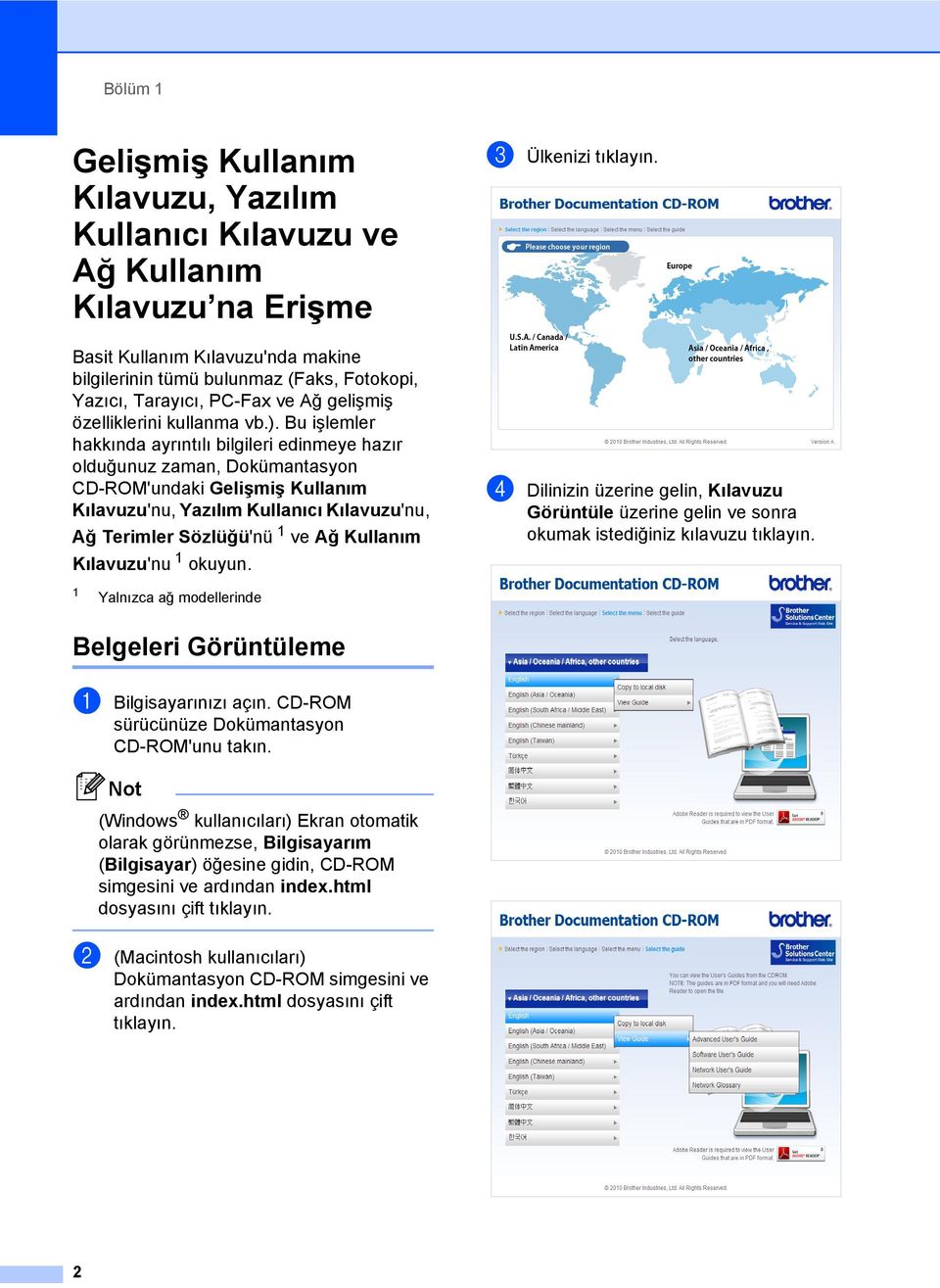 Bu işlemler hakkında ayrıntılı bilgileri edinmeye hazır olduğunuz zaman, Dokümantasyon CD-ROM'undaki Gelişmiş Kullanım Kılavuzu'nu, Yazılım Kullanıcı Kılavuzu'nu, Ağ Terimler Sözlüğü'nü 1 ve Ağ