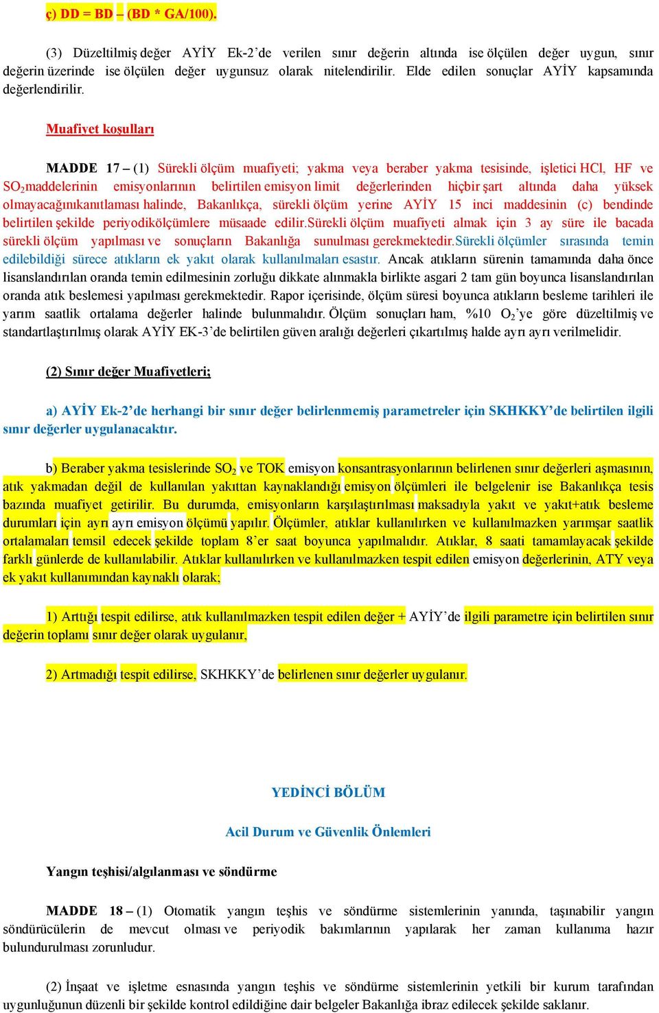 Muafiyet koşulları MADDE 17 (1) Sürekli ölçüm muafiyeti; yakma veya beraber yakma tesisinde, işletici HCl, HF ve SO 2 maddelerinin emisyonlarının belirtilen emisyon limit değerlerinden hiçbir şart