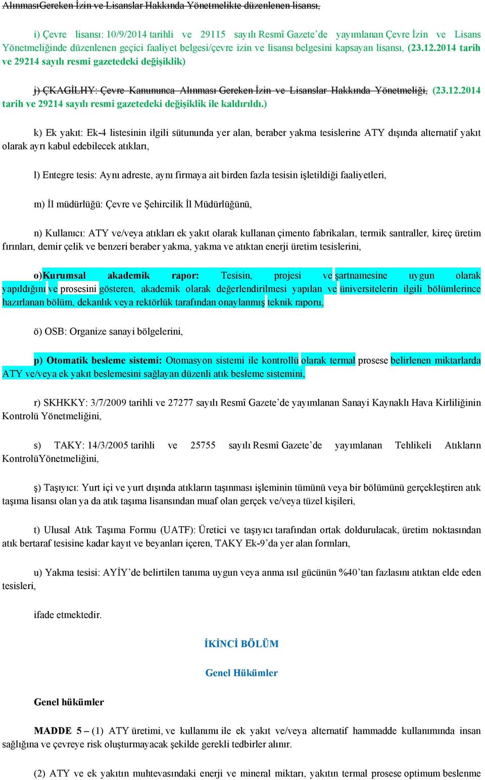 2014 tarih ve 29214 sayılı resmi gazetedeki değişiklik) j) ÇKAGİLHY: Çevre Kanununca Alınması Gereken İzin ve Lisanslar Hakkında Yönetmeliği, (23.12.