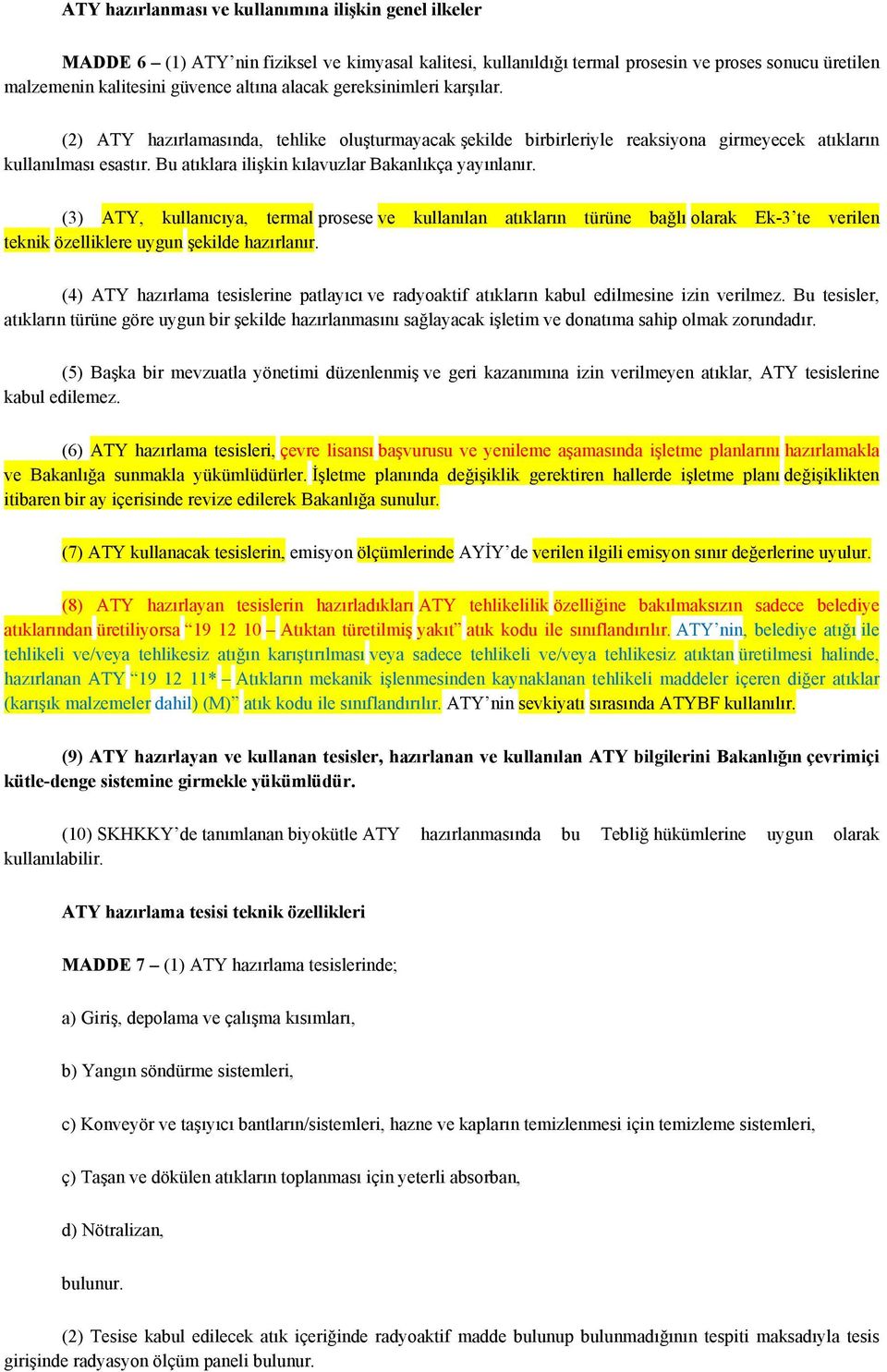 Bu atıklara ilişkin kılavuzlar Bakanlıkça yayınlanır. (3) ATY, kullanıcıya, termal prosese ve kullanılan atıkların türüne bağlı olarak Ek-3 te verilen teknik özelliklere uygun şekilde hazırlanır.