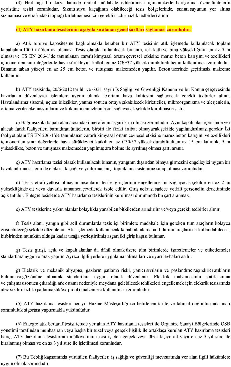 (4) ATY hazırlama tesislerinin aşağıda sıralanan genel şartları sağlaması zorunludur: a) Atık türü ve kapasitesine bağlı olmakla beraber bir ATY tesisinin atık işlemede kullanılacak toplam