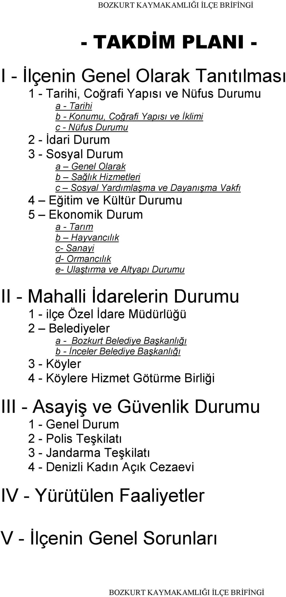 Altyapı Durumu II - Mahalli Đdarelerin Durumu 1 - ilçe Özel Đdare Müdürlüğü 2 Belediyeler a - Bozkurt Belediye Başkanlığı b - Đnceler Belediye Başkanlığı 3 - Köyler 4 - Köylere Hizmet