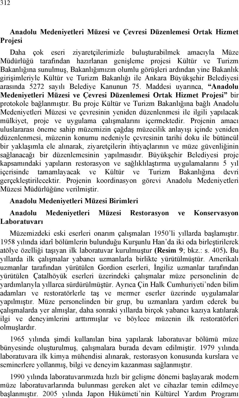 75. Maddesi uyarınca, Anadolu Medeniyetleri Müzesi ve Çevresi Düzenlemesi Ortak Hizmet Projesi bir protokole bağlanmıştır.