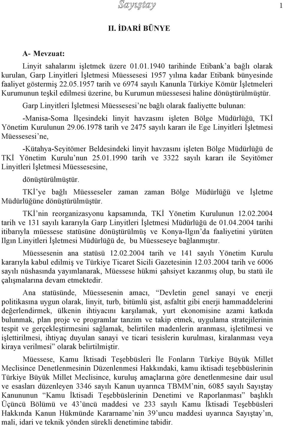 1957 tarih ve 6974 say l Kanunla Türkiye Kömür İşletmeleri Kurumunun teşkil edilmesi üzerine, bu Kurumun müessesesi haline dönüştürülmüştür.