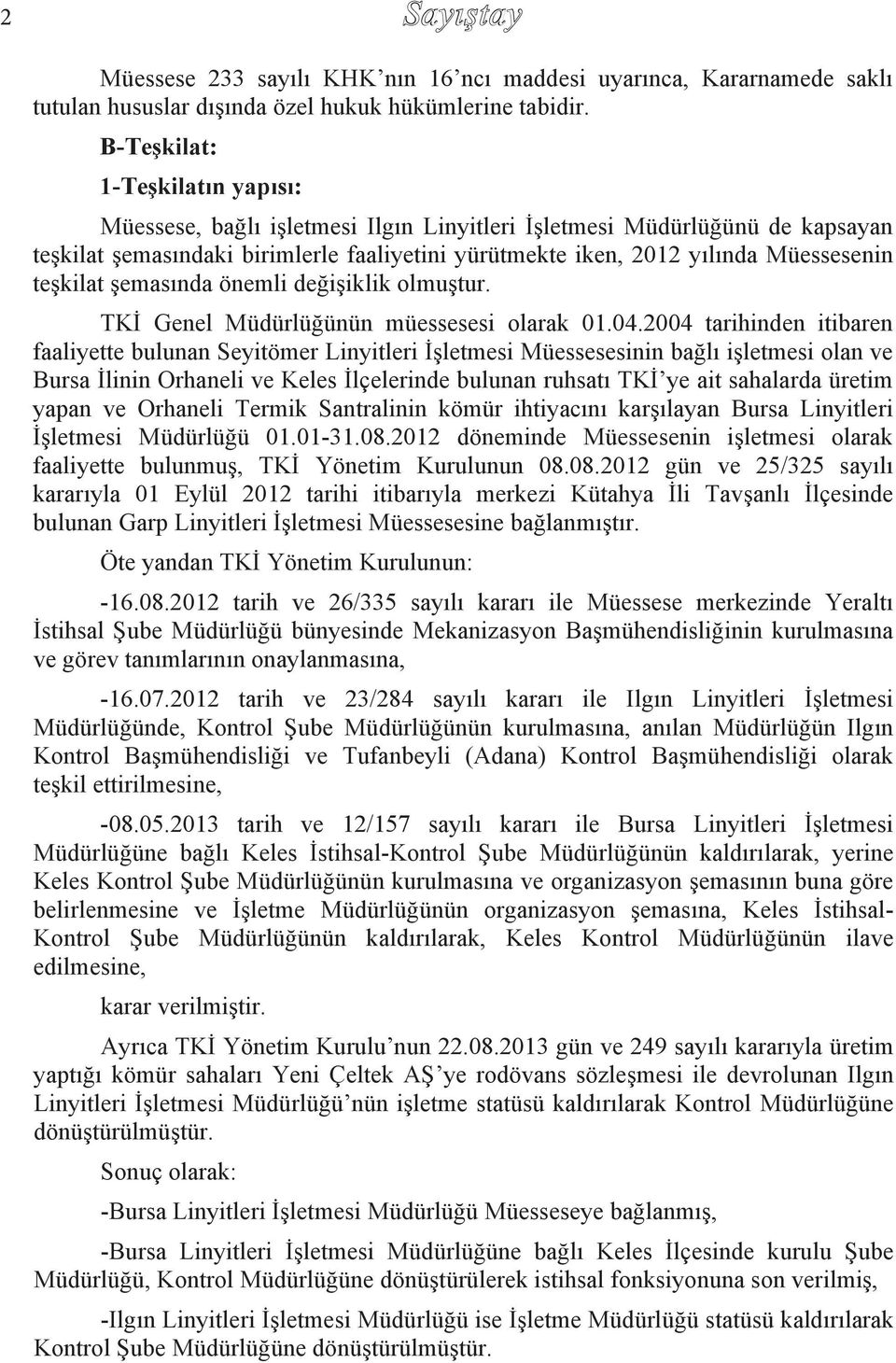 teşkilat şemas nda önemli değişiklik olmuştur. TKİ Genel Müdürlüğünün müessesesi olarak 01.04.