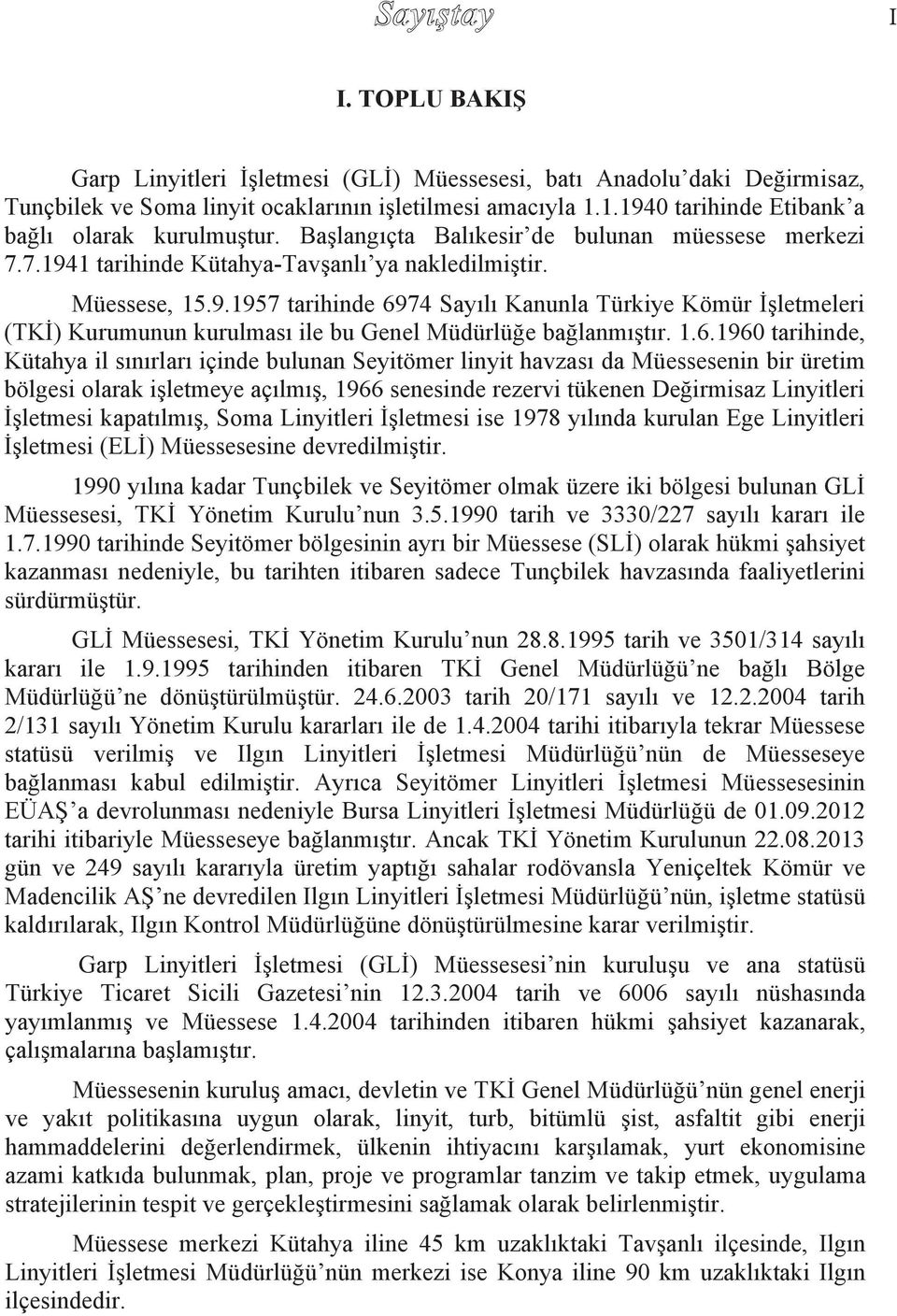 1.6.1960 tarihinde, Kütahya il s n rlar içinde bulunan Seyitömer linyit havzas da Müessesenin bir üretim bölgesi olarak işletmeye aç lm ş, 1966 senesinde rezervi tükenen Değirmisaz Linyitleri