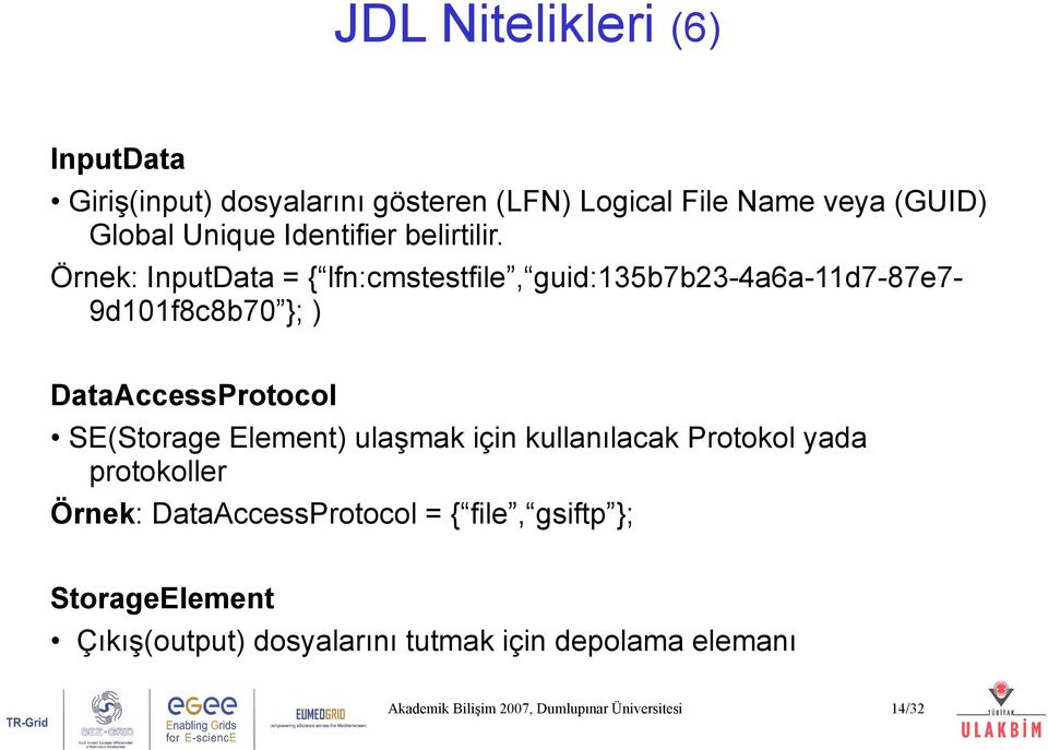 Örnek: InputData = { lfn:cmstestfile, guid:135b7b23-4a6a-11d7-87e79d101f8c8b70 }; ) DataAccessProtocol